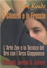 Offerta Lampo Il silenzio e la freccia. L‘arte zen e la tecnica del tiro con l‘arco giapponese