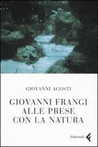 Esclusivo Giovanni Frangi alle prese con la natura. Ediz. illustrata