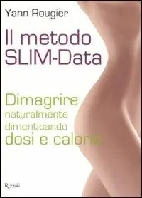 Scelto Dai Clienti Il metodo SLIM-Data. Dimagrire naturalmente dimenticando dosi e calorie