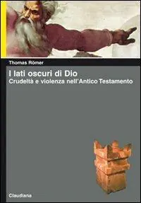 I lati oscuri di Dio. Crudeltà e violenza nell‘Antico Testamento Compra Online