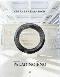 Mimmo Paladino Brian Eno. Opera per l‘Ara Pacis. Ediz. italiana e inglese Acquista Ora