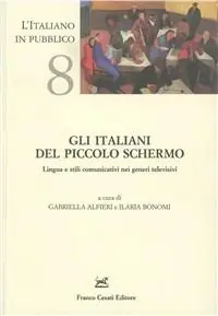 Più Venduto Gli italiani del piccolo schermo. Lingua e stili comunicativi nei generi televisivi