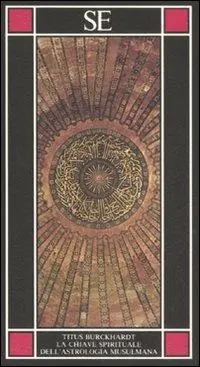 La chiave spirituale dell‘astrologia musulmana secondo Mohyiddîn Ibn ‘Arabî Offerta