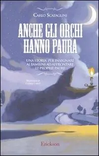 Offerta Anche gli orchi hanno paura. Una storia per insegnare ai bambini ad affrontare le proprie paure. Ediz. illustrata