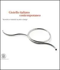 Prezzo Conveniente Gioiello italiano contemporaneo. Tecniche e materiali tra arte e design. Ediz. illustrata