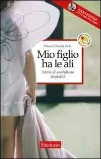 Mio figlio ha le ali. Storie di quotidiana disabilità. Con CD Audio Quantità Limitata