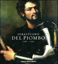 Novità Sebastiano del Piombo (1485-1547). Catalogo della mostra. (Roma, 8 febbraio-18 maggio 2008; Berlino, 28 giugno-28 settembre 2008). Ediz. illustrata