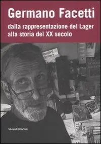Germano Facetti. Dalla rappresentazione del lager alla storia del XX secolo. Ediz. illustrata Prezzo Conveniente
