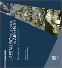 Il restauro delle opere in argento-Restoration of silver artefacts. Ediz. bilingue Novità