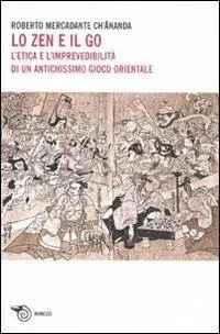 Lo Zen e il Go. L‘etica e l‘imprevedibilità di un antichissimo gioco orientale Promozione Esclusiva
