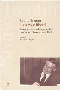 Lavoro e libertà. Scritti scelti e un dialogo inedito con Vittorio Fo a e Andrea Ranieri Promo Stagionale