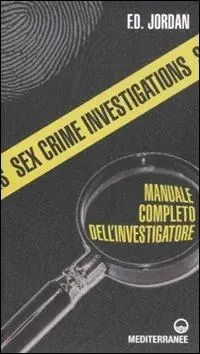 Acquista Ora Sex crime investigations. Manuale completo dell‘investigatore