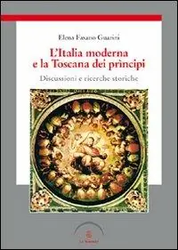L‘Italia moderna e la Toscana dei prìncipi. Discussioni e ricerche storiche Più Venduto