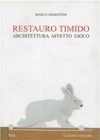 Restauro timido. Architettura, affetto, gioco. Ediz. illustrata Ultima Occasione