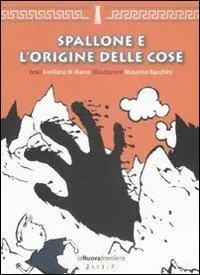 Nuovo Arrivo Spallone e l‘origine delle cose. Ediz. illustrata