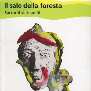 Il sale della foresta. Racconti vietnamiti Ultime Pezzi