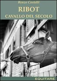 A Buon Prezzo Ribot. Cavallo del secolo