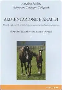 Quaderni di alimentazione del cavallo. Vol. 1 Alimentazione e analisi. L‘utilità degli esami di laboratorio per una corretta pianificazione alimentare Nuovo Arrivo