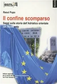 Compra Adesso Il confine scomparso. Saggi sulla storia dell‘Adriatico orientale nel Novecento