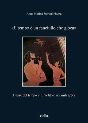 Popolare Il tempo è un fanciullo che gioca. Figure del tempo in Eraclito e nei miti greci