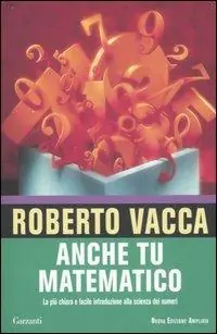 Anche tu matematico. La più chiara e semplice introduzione alla scienza dei numeri Must-Have
