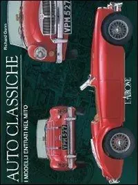 Auto classiche. I modelli entrati nel mito. Ediz. illustrata A Buon Prezzo