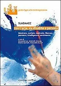 Con l‘arte, da disabile a persona. Mostrare, svelare costruire, liberare, pensiero, intelligenza, sentimento. Ediz. illustrata Offerta Speciale