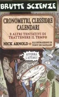 Cronometri, clessidre, calendari e altri tentativi di trattenere il tempo. Ediz. illustrata Affare