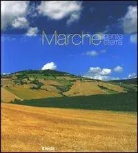 Marche. Gente e terra. Ediz. illustrata Promo Stagionale