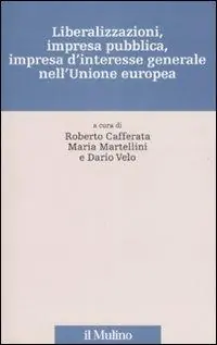 Liberalizzazioni, impresa pubblica, impresa d‘interesse generale nell‘Unione Europea Compra Oggi Stesso