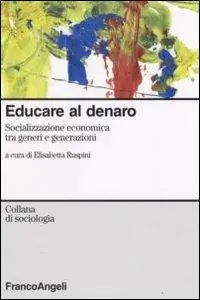 Educare al denaro. Socializzazione economica tra generi e generazioni Vendita Finale