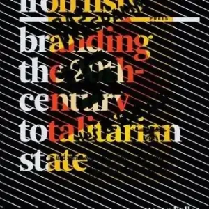 Iron Fists. Branding the 20th-century totalitarian state. Ediz. illustrata Ordina Subito