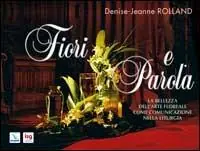 Fiori e parola. La bellezza dell‘arte floreale come comunicazione nella liturgia Nuova Collezione
