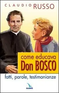 Prezzo Basso Come educava Don Bosco. Fatti, parole, testimonianze