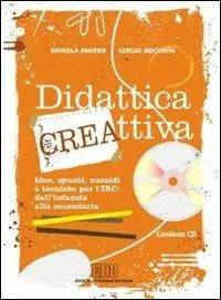 Didattica cre-attiva. Idee, spunti, sussidi e tecniche per l‘IRC dall‘infanzia alla secondaria. Con CD-ROM Super Prezzo