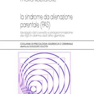Acquista Ora La sindrome da alienazione parentale. Lavaggio del cervello e programmazione dei figli in danno dell‘altro genitore