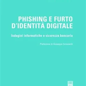 Soddisfatti O Rimborsati Phishing e furto d‘identità digitale. Indagini informatiche e sicurezza bancaria