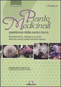 Promozione Esclusiva Piante medicinali spontanee della nostra terra. Riconoscimento, impiego e curiosità delle più comuni specie officinali italiane