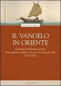 Reso Gratuito Il vangelo in Oriente. Giovanni da Montecorvino, frate minore e primo Vescovo in terra di Cina (1307-1328)