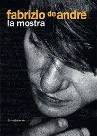 Subito Disponibile Fabrizio De André. La mostra. Catalogo della mostra (Genova, 31 dicembre 2008-3 maggio 2009). Ediz. illustrata
