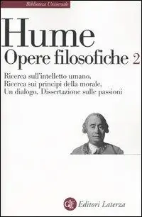 Must-Have Opere filosofiche. Vol. 2 Ricerca sull‘intelletto umano-Ricerca sui principi della morale-Un dialogo-Dissertazione sulle passioni.