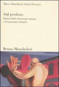 Sul perdono. Storia della clemenza umana e frammenti teologici Professionale