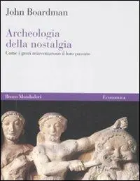 Archeologia della nostalgia. Come i greci reinventarono il loro passato Bestseller