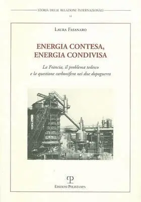 Subito Disponibile Energia contesa, energia condivisa. La Francia, il problema tedesco e la questione carbonifera nei due dopoguerra