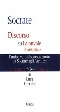Socrate. Discorso su Le nuvole di Aristofane l‘unico vero discorso tenuto da Socrate agli ateniesi Offerta Lampo