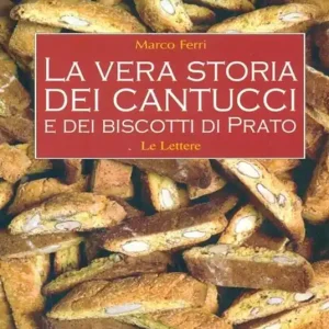 A Buon Prezzo La vera storia dei cantucci e dei biscotti di Prato. Ediz. illustrata