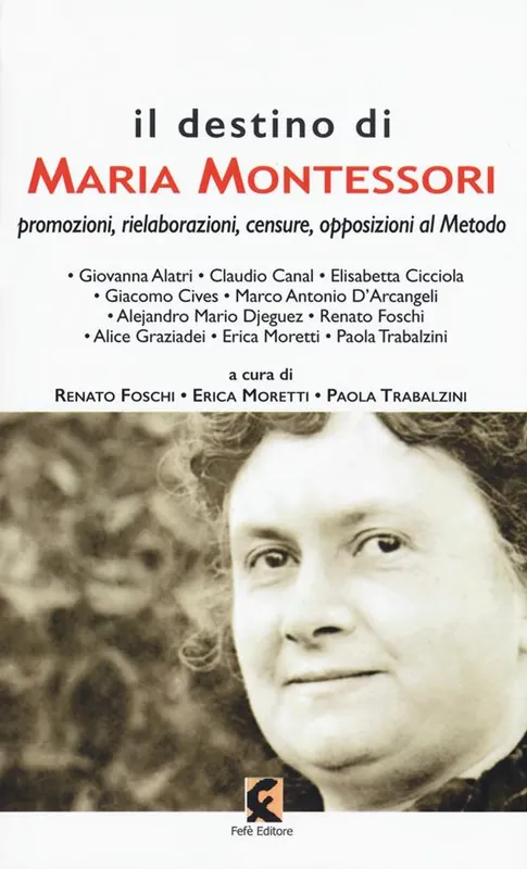 Promozione Esclusiva Il destino di Maria Montessori. Promozioni, rielaborazioni, censure, opposizioni al metodo