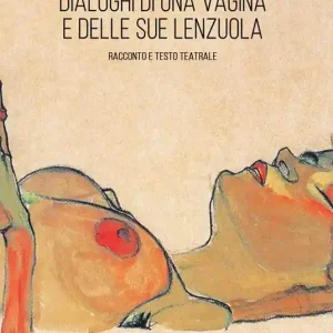 Dialoghi di una vagina e delle sue lenzuola. Racconto e testo teatrale Offerta Lampo