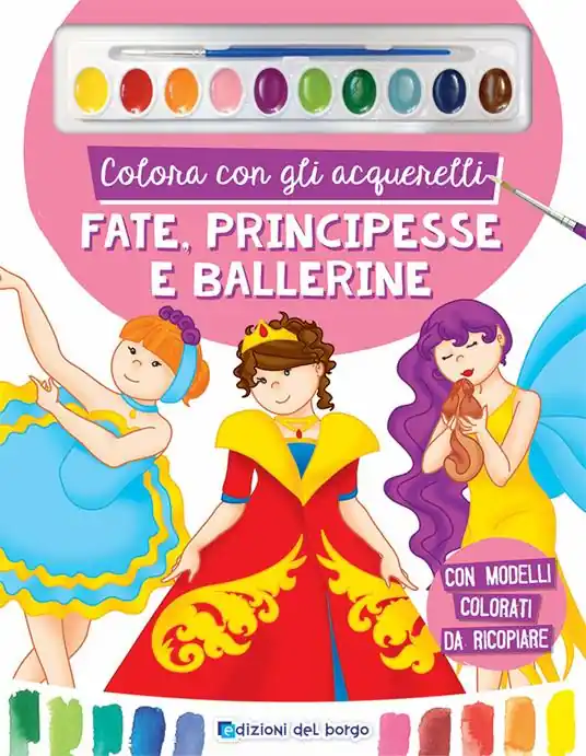 Non Perdere Colora con gli acquerelli. Fate, principesse e ballerine. Ediz. a spirale. Con pennello e 10 pastiglie d‘acquerello