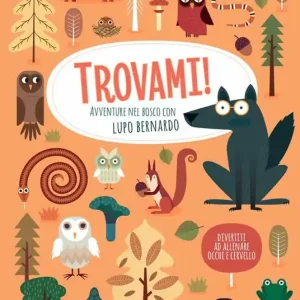 Solo Oggi Avventure nel bosco con Lupo Bernardo. Trovami! Ediz. a colori